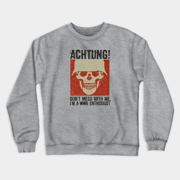 Achtung! (Danger) - I'm a WWII enthusiast Crewneck Sweatshirt by Distant War